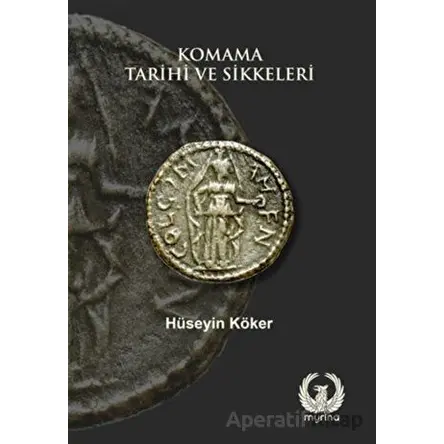 Komama Tarihi ve Sikkeleri - Hüseyin Köker - Myrina Yayınları