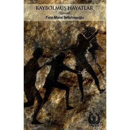 Kaybolmuş Hayatlar - Fatin Murat Seferbeyoğlu - Myrina Yayınları