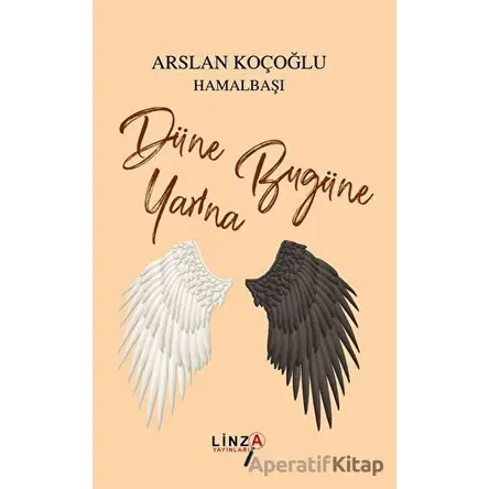Düne Bugüne Yarına - Arslan Koçoğlu Hamalbaşı - Linza Yayınları
