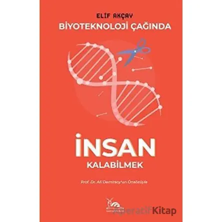 Biyoteknoloji Çağında İnsan Kalabilmek - Elif Akçay - Sarmal Kitabevi