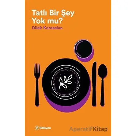 Tatlı Bir Şey Yok Mu? - Dilek Karaaslan - Edisyon Kitap