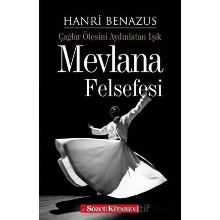 Mevlana Felsefesi - Hanri Benazus - Sözcü Kitabevi