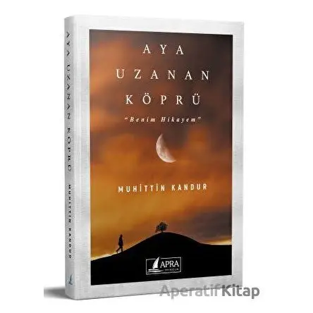 Aya Uzanan Köprü - Muhittin Kandur - Apra Yayıncılık