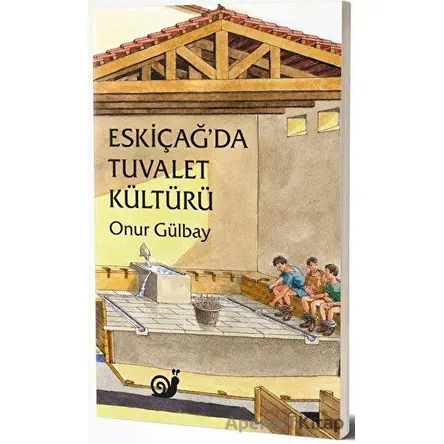 Eskiçağda Tuvalet Kültürü - Onur Gülbay - Sakin Kitap