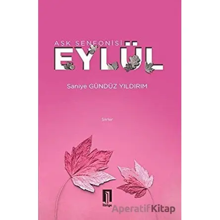 Aşk Senfonisi Eylül - Saniye Gündüz Yıldırım - İlbilge Yayıncılık