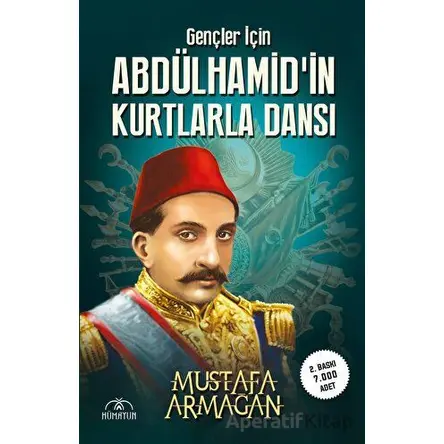 Gençler İçin Abdülhamid’in Kurtlarla Dansı - Mustafa Armağan - Hümayun Yayınları