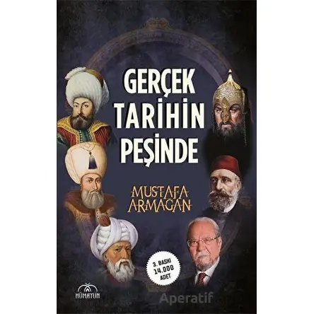 Gerçek Tarihin Peşinde - Mustafa Armağan - Hümayun Yayınları