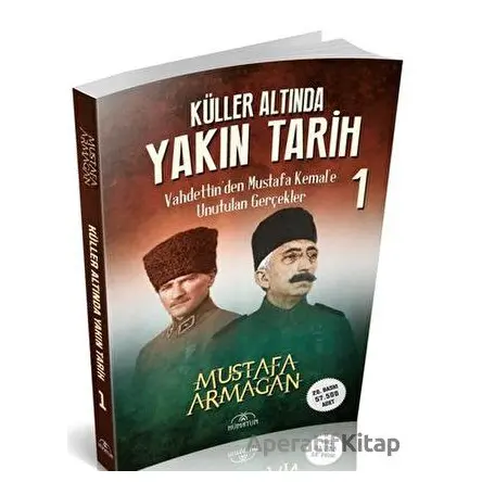Küller Altında Yakın Tarih 1 - Vahdettin’den Mustafa Kemal’e Unutulan Gerçekler