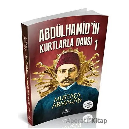 Abdülhamid’in Kurtlarla Dansı 1 - Mustafa Armağan - Hümayun Yayınları