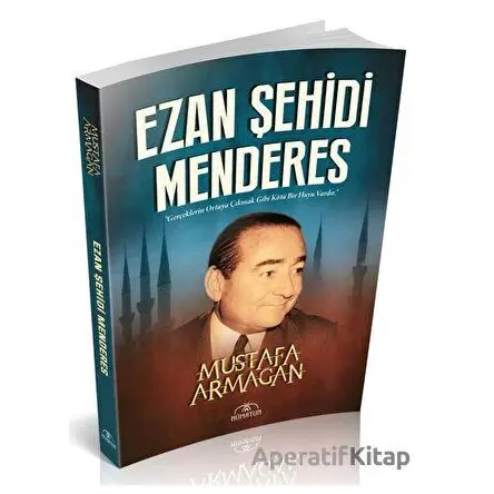 Ezan Şehidi Menderes - Mustafa Armağan - Hümayun Yayınları
