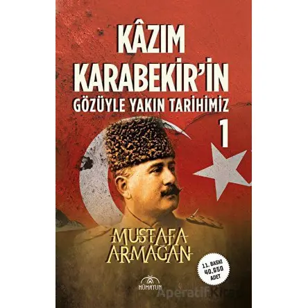 Kazım Karabekir’in Gözüyle Yakın Tarihimiz - 1 - Mustafa Armağan - Hümayun Yayınları