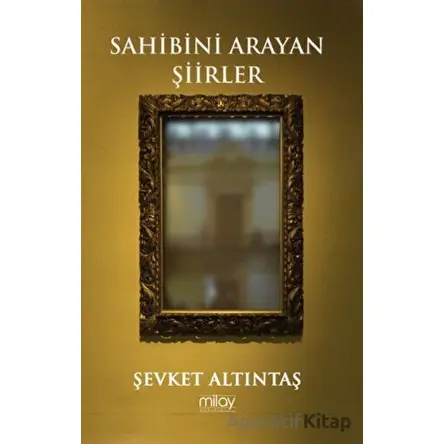 Sahibini Arayan Şiirler - Şevket Altıntaş - Milay Yayınları