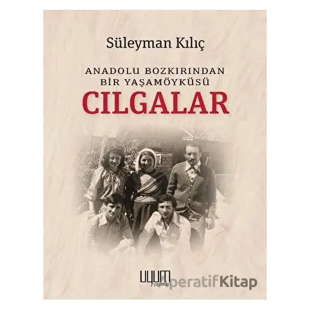 Cılgalar: Anadolu Bozkırından Bir Yaşamöyküsü - Süleyman Kılıç - Uyum Yayınları