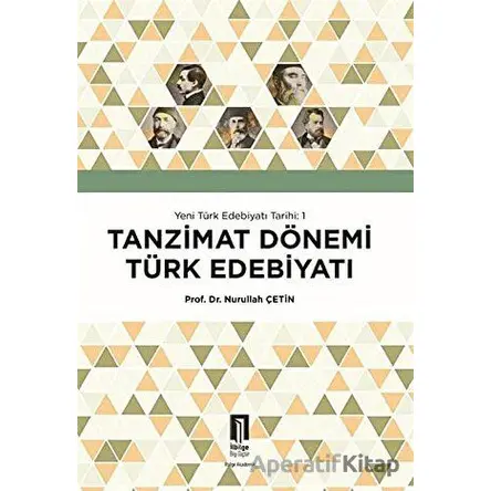 Tanzimat Dönemi Türk Edebiyatı - Yeni Türk Edebiyatı Tarihi 1 - Nurullah Çetin - İlbilge Yayıncılık