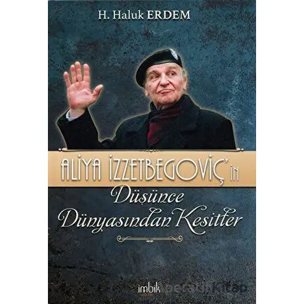 Aliya İzzetbegoviç’in Düşünce Dünyasından Kesitler - H. Haluk Erdem - İmbik Yayınları