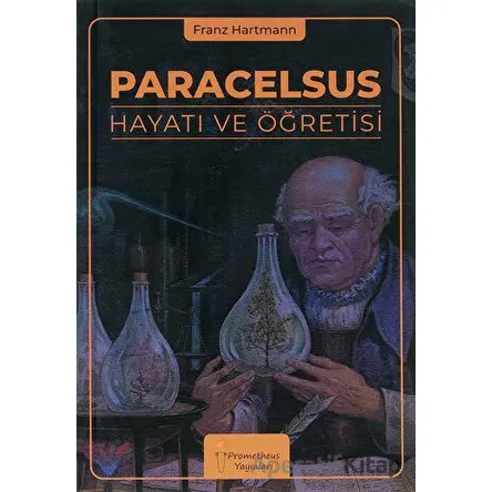Paracelsus Hayatı ve Öğretisi - Franz Hartmann - Prometheus Yayınları