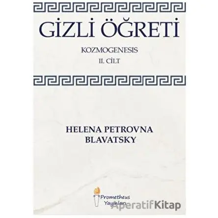 Gizli Öğreti - Kozmogenesis 2. Cilt - Helena Petrovna Blavatsky - Prometheus Yayınları