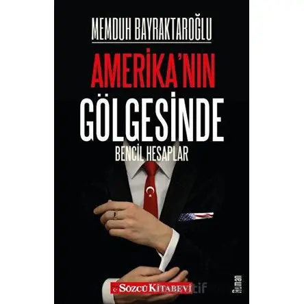 Amerikanın Gölgesinde - Memduh Bayraktaroğlu - Sözcü Kitabevi