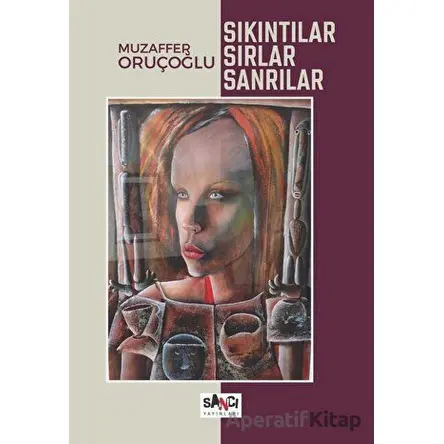Sıkıntılar, Sırlar, Sanrılar - Muzaffer Oruçoğlu - Sancı Yayınları