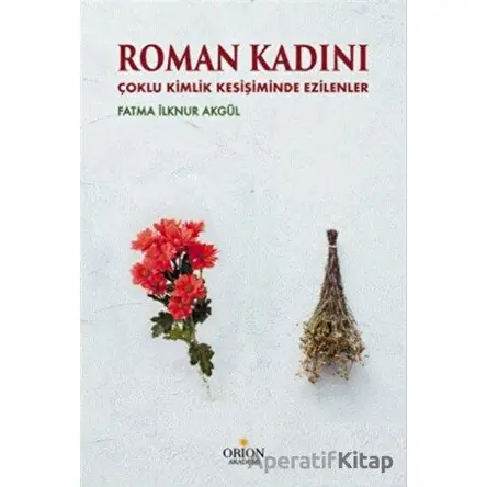 Roman Kadını - Fatma İlknur Akgül - Orion Kitabevi
