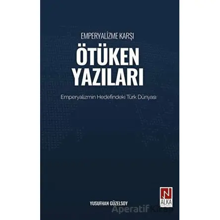 Emperyalizme Karşı Ötüken Yazıları - Yusufhan Güzelsoy - Alka Yayınevi
