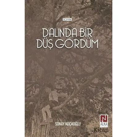 Dalında Bir Düş Gördüm - Sonay Kocaoğlu - Alka Yayınevi