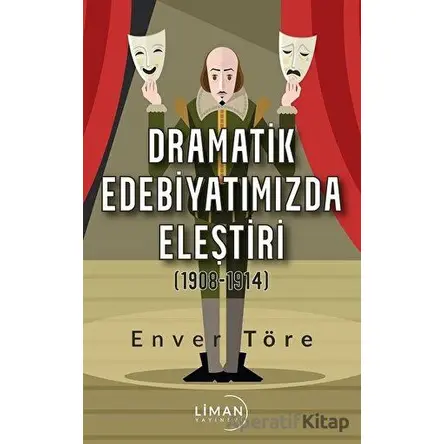 Dramatik Edebiyatımızda Eleştiri (1908-1914) - Enver Töre - Liman Yayınevi
