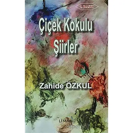 Çiçek Kokulu Şiirler - Zahide Özkul - Liman Yayınevi