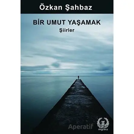 Bir Umut Yaşamak - Özkan Şahbaz - Myrina Yayınları