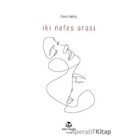 İki Nefes Arası - Emre Anılmış - Ekşi Karga Yayınları