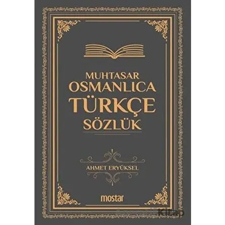 Muhtasar Osmanlıca Türkçe Sözlük - Ahmet Eryüksel - Mostar Yayınları