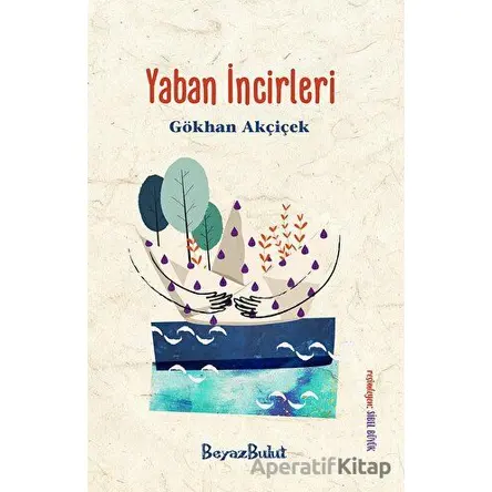 Yaban İncirleri - Gökhan Akçiçek - Beyaz Bulut Kitap