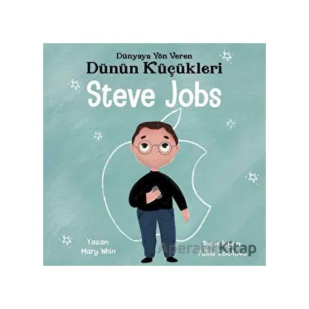 Steve Jobs - Dünyaya Yön Veren Dünün Küçükleri - Mary Nhin - Güney Kitap