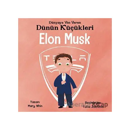 Elon Musk - Dünyaya Yön Veren Dünün Küçükleri - Mary Nhin - Güney Kitap
