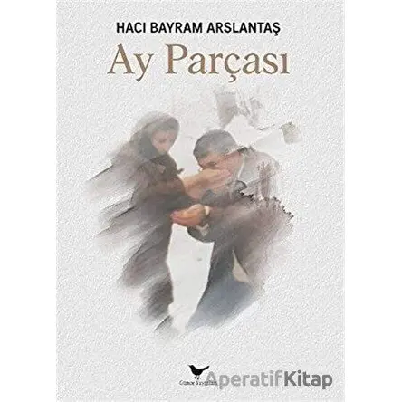 Ay Parçası - Hacı Bayram Arslantaş - Günce Yayınları