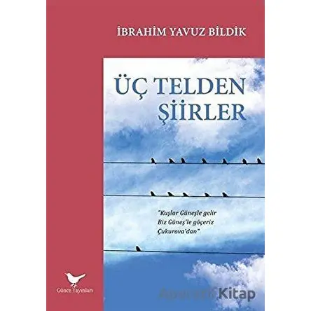 Üç Telden Şiirler - İbrahim Yavuz Bildik - Günce Yayınları
