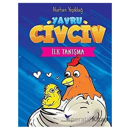 İlk Tanışma - Yavru Civciv - Nurhan Yeşildağ - Günce Yayınları