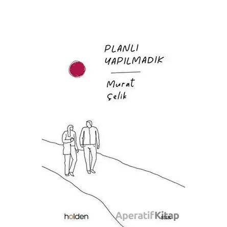 Planlı Yapılmadık - Murat Çelik - Holden Kitap