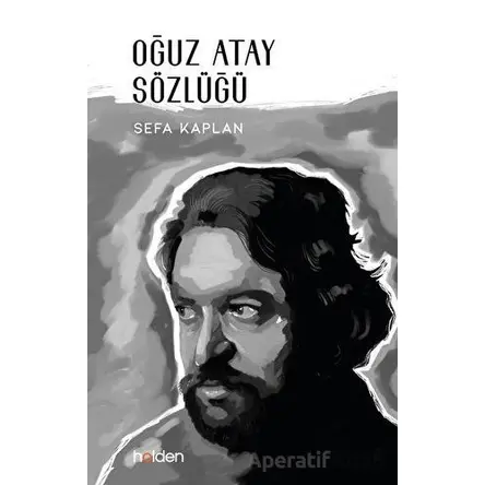 Oğuz Atay Sözlüğü - Sefa Kaplan - Holden Kitap