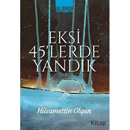 Eksi 45lerde Yandık - Hüsamettin Olgun - Ihlamur