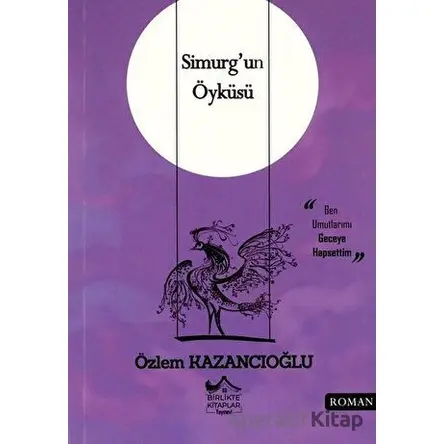 Simurgun Öyküsü - Özlem Kazancıoğlu - Birlikte Kitaplar Yayınevi