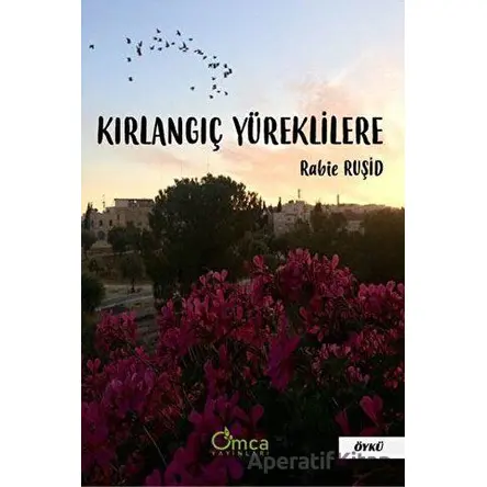 Kırlangıç Yüreklilere - Rabie Ruşid - Omca Yayınları