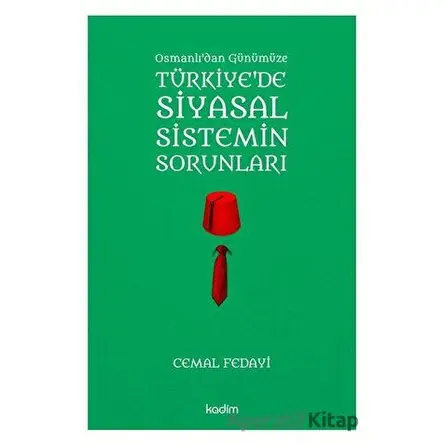 Osmanlıdan Günümüze Türkiyede Siyasal Sistemin Sorunları - Cemal Fedayi - Kadim Yayınları