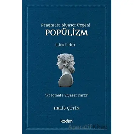Pragmata Siyaset Üçgeni Popülizm - İkinci Cilt Kitap - Halis Çetin - Kadim Yayınları