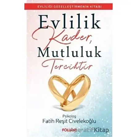 Evlilik Kader, Mutluluk Tercihtir - Fatih Reşit Civelekoğlu - Foliant Yayınları