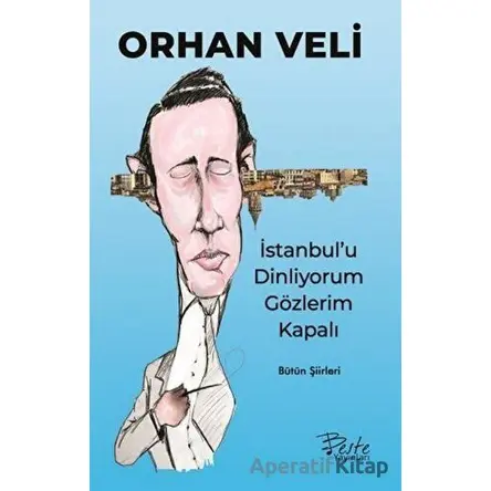 İstanbulu Dinliyorum Gözlerim Kapalı - Orhan Veli Kanık - Beste Yayınları