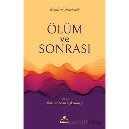 Ölüm ve Sonrası - Abdullah Saim Açıkgözoğlu - Hüner Yayınevi