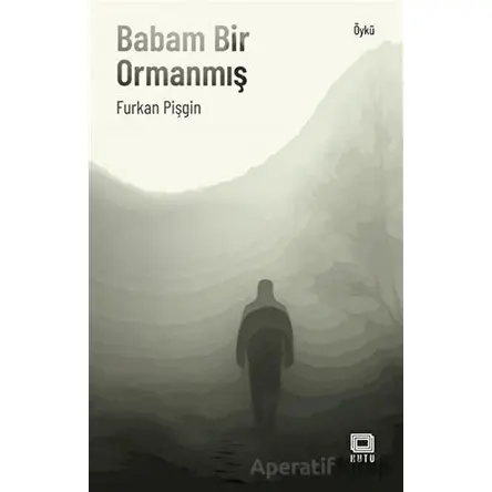 Babam Bir Ormanmış - Furkan Pişgin - Kutu Yayınları