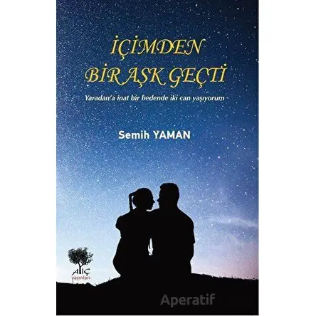 İçimden Bir Aşk Geçti - Semih Yaman - Alıç Yayınları