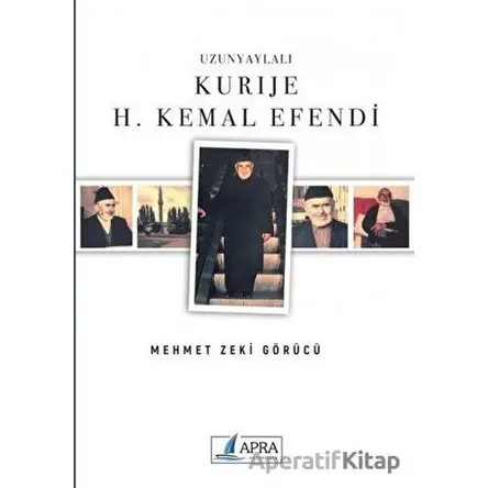 Uzunyaylalı Kurije H. Kemal Efendi - Mehmet Zeki Görücü - Apra Yayıncılık